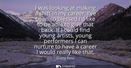 Small: I was looking at making a shift in my career. Ive been so blessed Id like to be able to give that back.