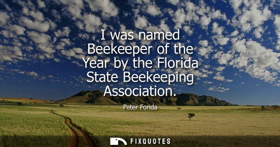 Small: I was named Beekeeper of the Year by the Florida State Beekeeping Association
