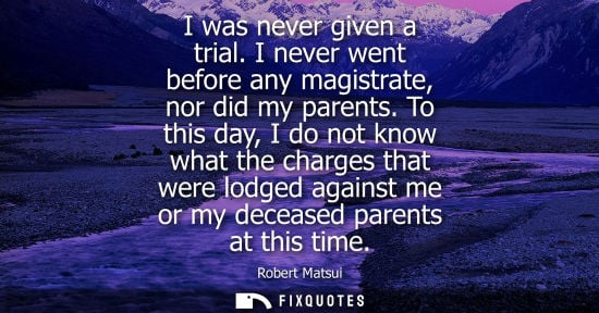 Small: I was never given a trial. I never went before any magistrate, nor did my parents. To this day, I do no