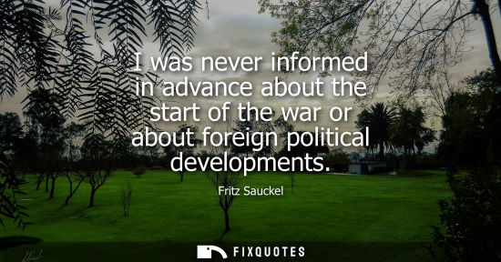 Small: I was never informed in advance about the start of the war or about foreign political developments