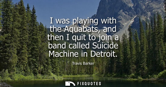 Small: I was playing with the Aquabats, and then I quit to join a band called Suicide Machine in Detroit