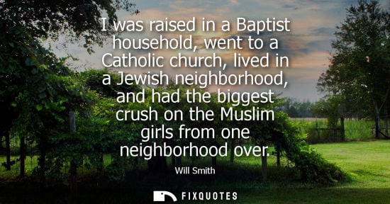 Small: I was raised in a Baptist household, went to a Catholic church, lived in a Jewish neighborhood, and had the bi