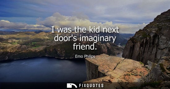 Small: I was the kid next doors imaginary friend - Emo Philips