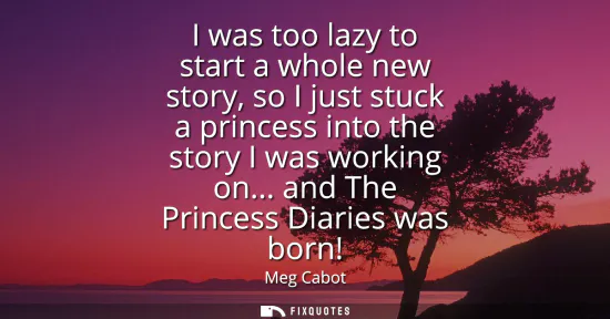 Small: I was too lazy to start a whole new story, so I just stuck a princess into the story I was working on... and T