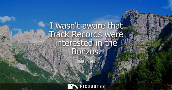 Small: I wasnt aware that Track Records were interested in the Bonzos