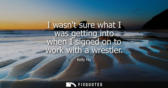 Small: I wasnt sure what I was getting into when I signed on to work with a wrestler