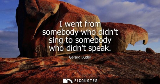 Small: I went from somebody who didnt sing to somebody who didnt speak