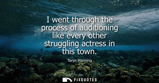 Small: I went through the process of auditioning like every other struggling actress in this town