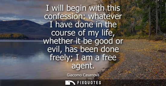 Small: I will begin with this confession: whatever I have done in the course of my life, whether it be good or