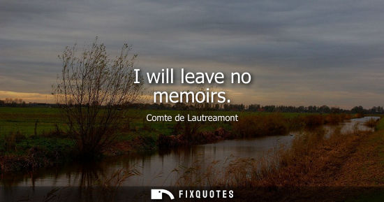 Small: I will leave no memoirs