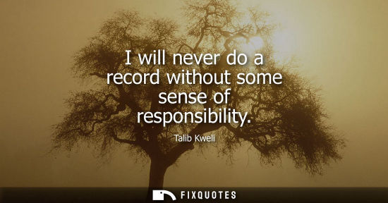 Small: I will never do a record without some sense of responsibility