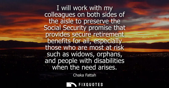 Small: I will work with my colleagues on both sides of the aisle to preserve the Social Security promise that 