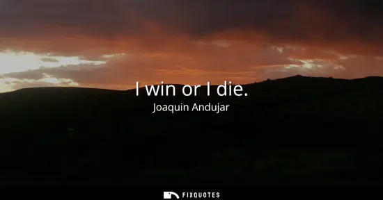 Small: I win or I die