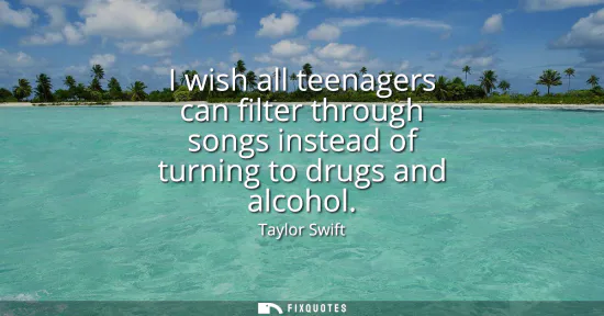 Small: I wish all teenagers can filter through songs instead of turning to drugs and alcohol