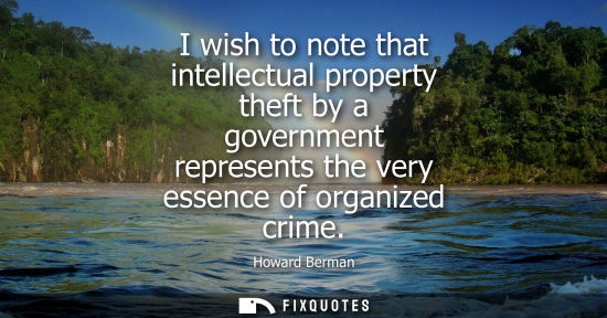 Small: I wish to note that intellectual property theft by a government represents the very essence of organize
