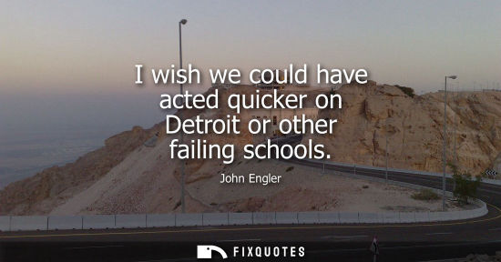 Small: I wish we could have acted quicker on Detroit or other failing schools