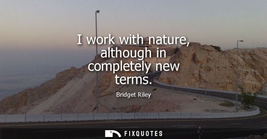 Small: I work with nature, although in completely new terms