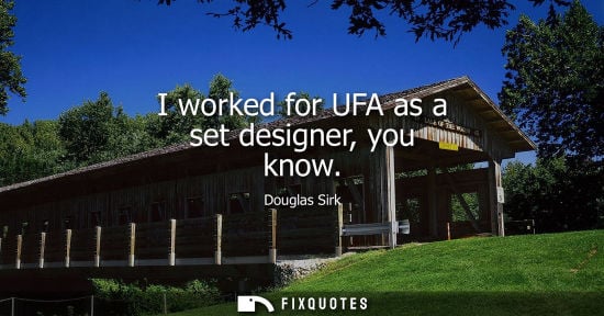 Small: I worked for UFA as a set designer, you know