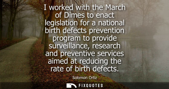 Small: I worked with the March of Dimes to enact legislation for a national birth defects prevention program t