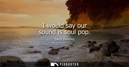 Small: I would say our sound is soul pop