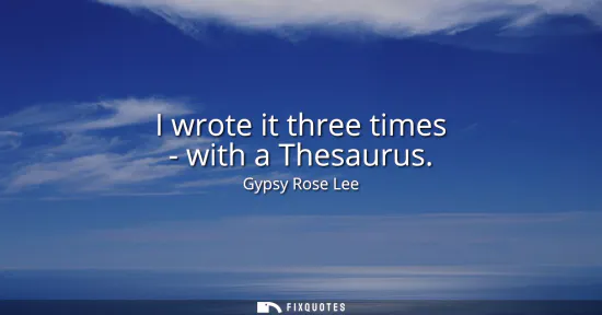 Small: I wrote it three times - with a Thesaurus