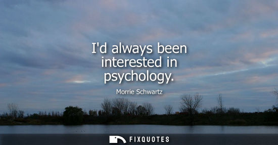 Small: Morrie Schwartz: Id always been interested in psychology
