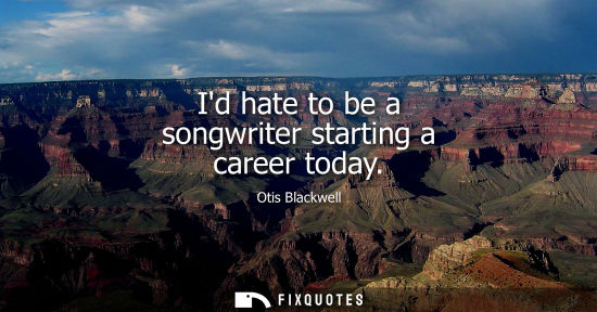 Small: Id hate to be a songwriter starting a career today