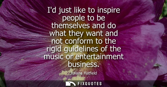 Small: Id just like to inspire people to be themselves and do what they want and not conform to the rigid guid