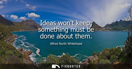 Small: Ideas wont keep something must be done about them