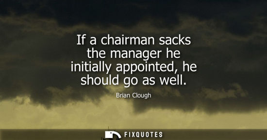 Small: Brian Clough: If a chairman sacks the manager he initially appointed, he should go as well