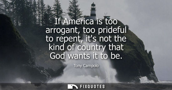 Small: If America is too arrogant, too prideful to repent, its not the kind of country that God wants it to be