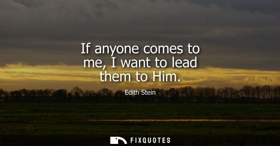 Small: If anyone comes to me, I want to lead them to Him