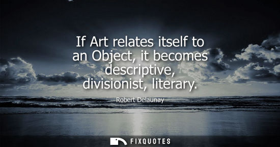 Small: If Art relates itself to an Object, it becomes descriptive, divisionist, literary