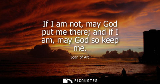 Small: If I am not, may God put me there and if I am, may God so keep me