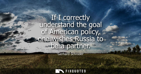 Small: If I correctly understand the goal of American policy, one wishes Russia to be a partner
