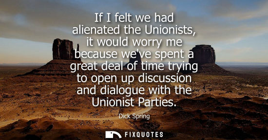 Small: If I felt we had alienated the Unionists, it would worry me because weve spent a great deal of time try