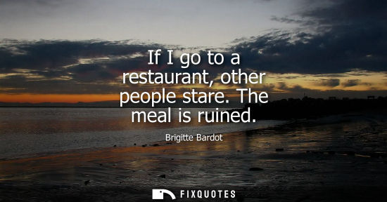 Small: If I go to a restaurant, other people stare. The meal is ruined