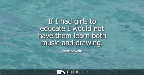 Small: If I had girls to educate I would not have them learn both music and drawing
