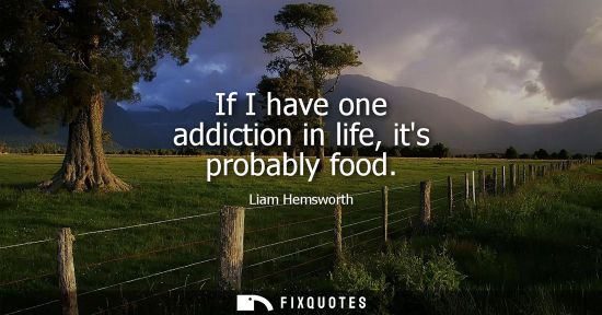 Small: If I have one addiction in life, its probably food