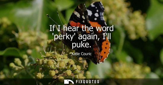 Small: If I hear the word perky again, Ill puke