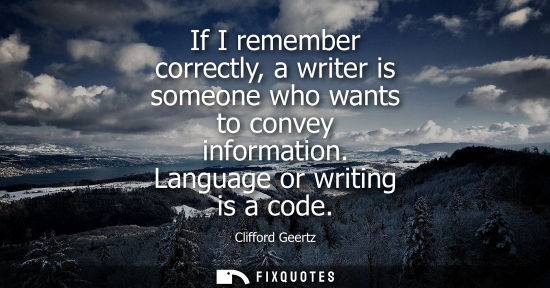 Small: If I remember correctly, a writer is someone who wants to convey information. Language or writing is a 