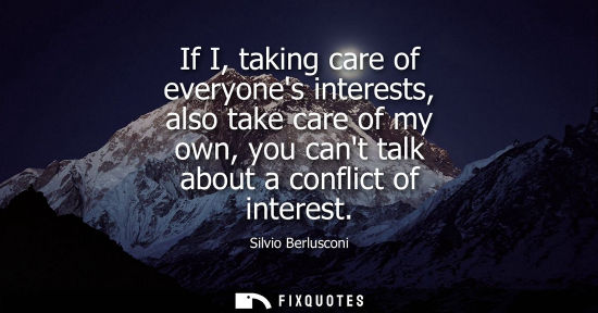 Small: If I, taking care of everyones interests, also take care of my own, you cant talk about a conflict of i