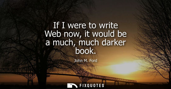 Small: If I were to write Web now, it would be a much, much darker book