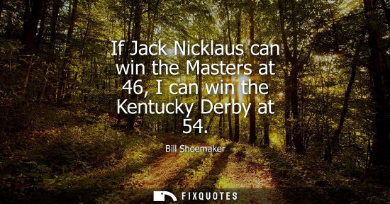 Small: If Jack Nicklaus can win the Masters at 46, I can win the Kentucky Derby at 54