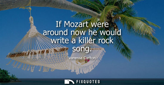 Small: If Mozart were around now he would write a killer rock song