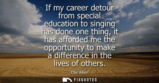 Small: If my career detour from special education to singing has done one thing, it has afforded me the opport