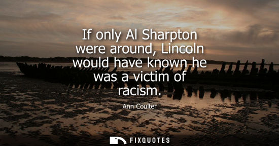 Small: If only Al Sharpton were around, Lincoln would have known he was a victim of racism