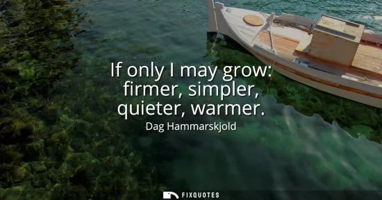 Small: If only I may grow: firmer, simpler, quieter, warmer