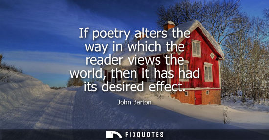 Small: If poetry alters the way in which the reader views the world, then it has had its desired effect