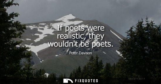 Small: If poets were realistic, they wouldnt be poets